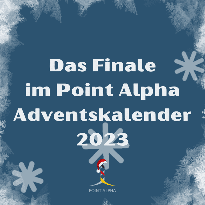 Das letzte Türchen im Point Alpha Adventskalender geht auf